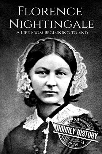 Florence Nightingale: A  - Life From Beginning to End