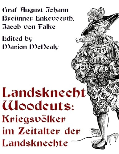Landsknecht Woodcuts: Kriegsvolker Im Zeitalter Der Landsknechte