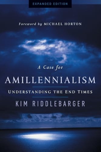 Case for Amillennialism, A: Understanding the End Times