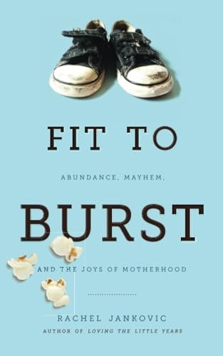 Fit to Burst: Abundance Mayhem, & the Joys of Motherhood