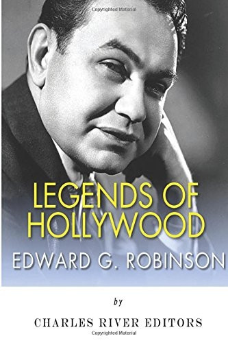 Legends of Hollywood: The Life and Legacy of Edward G. Robinson