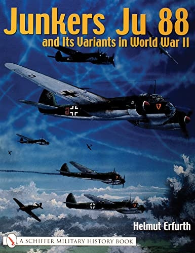 JUNKERS JU 88 & ITS VARIANTS IN WORLD WA (Schiffer Military History)