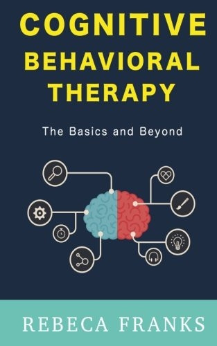 Cognitive Behavioral Therapy -   -  CBT: The Basics and  - Beyond (Cognitive Behavior  - Therapy 1)