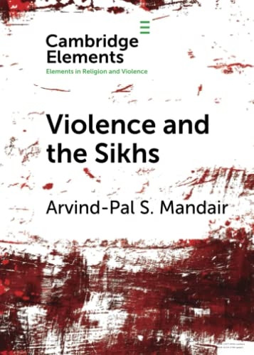 Violence and the Sikhs (Elements in Religion and Violence)