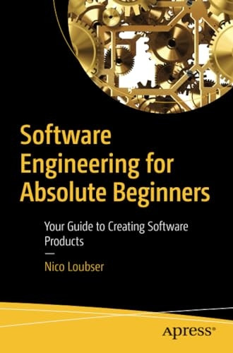 Software Engineering for Absolute Beginners: Your Guide to Creating Software Products