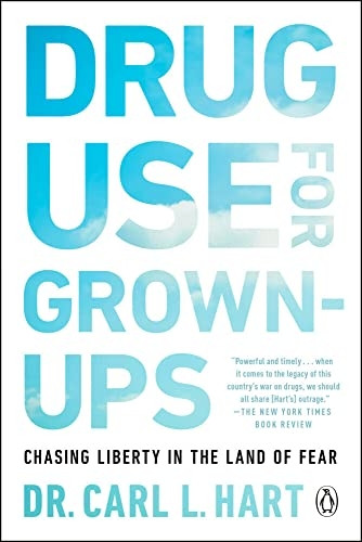 Drug Use For Grown-ups: Chasing Liberty in the Land of Fear