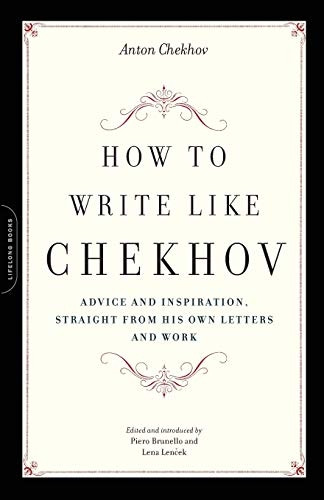 How to Write Like Chekhov: Advice and Inspiration, from His Own Letters and Work