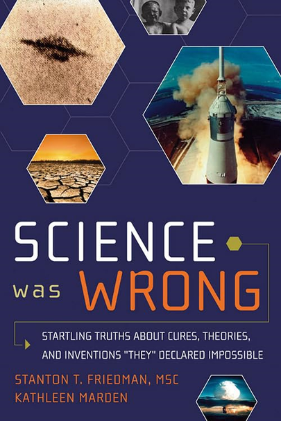 Science Was Wrong: Startling Truths About Cures, Theories, and Inventions 'They' Declared Impossible