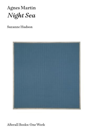 Agnes Martin: Night Sea (Afterall)