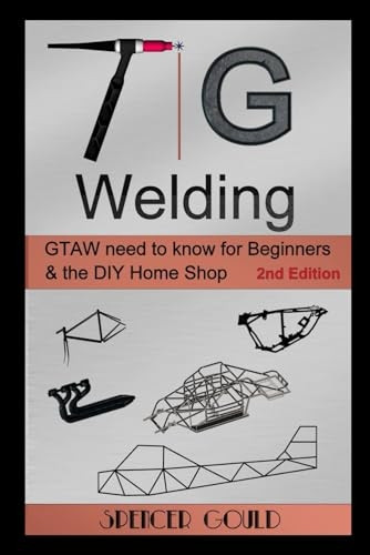 TIG Welding: Gtaw Need to Know for Beginners & the DIY Home Shop (DIY Home Workshop)