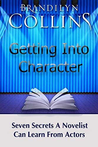Getting Into Character: Seven Secrets a Novelist Can Learn from Actors