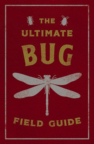 The Ultimate Bug Field Guide: The Entomologist's Handbook (Bugs, Observations, Science, Nature, Field Guide)