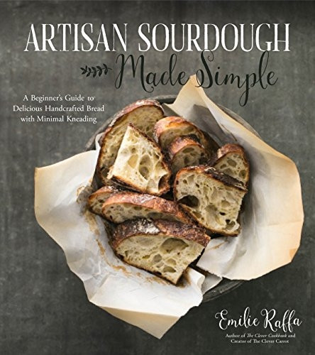 Artisan Sourdough Made Simple:A Beginner's Guide toDelicious Handcrafted Breadwith Minimal Kneading