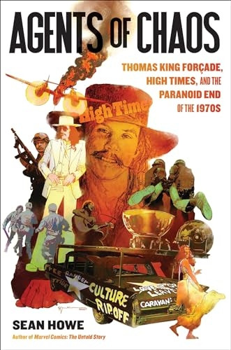 Agents of Chaos: Thomas King Forcade, High Times, and the Paranoid End of the 1970s
