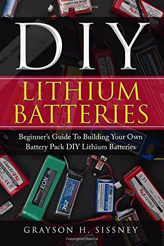 DIY Lithium Batteries: Beginner's Guide To Building Your Own Battery Pack