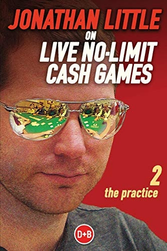 Jonathan Little on Live No-Limit Cash Games: Volume 2: The Practice (D&B Poker Series)