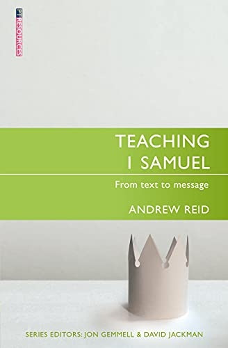 Teaching 1 Samuel: From Text to Message (Proclamation Trust)
