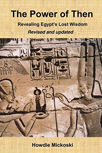 The Power of Then:  - Revealing Egypt's Lost  - Wisdom -  Revised and Updated