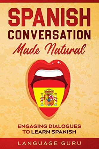 Spanish Conversation Made Natural: Engaging Dialogues to Learn Spani