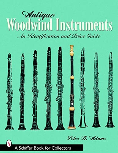 Antique Woodwind Instruments: An Identification And Price Guide
