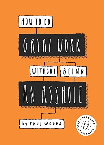 How to Do Great Work Without Being an a**hole