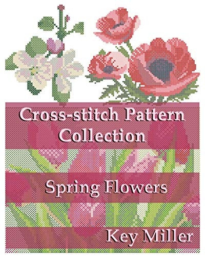Cross-Stitch Pattern Collection: Spring Flowers (Cross-Stitch Embroidery)