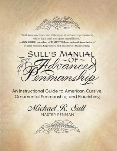 Sull's Manual of Advanced Penmanship: An Instructional Guide to American Cursive, Ornamental Penmanship, and Flourishing