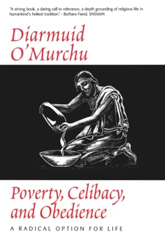 Poverty, Celibacy and Obedience: A Radical Option for Life