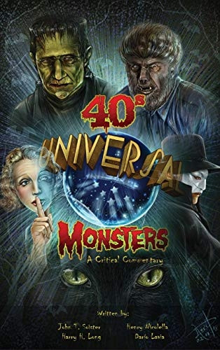 Universal '40s Monsters  - (hardback): A Critical  - Commentary