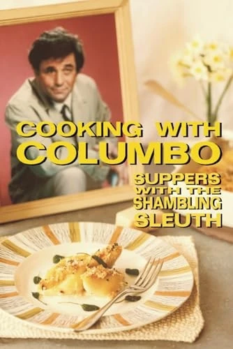 Cooking with Columbo: Supperswith the Shambling Sleuth:Episode Guides and Recipesfrom the Kitchen of Peter Falkand Many of His ColumboCo-Stars