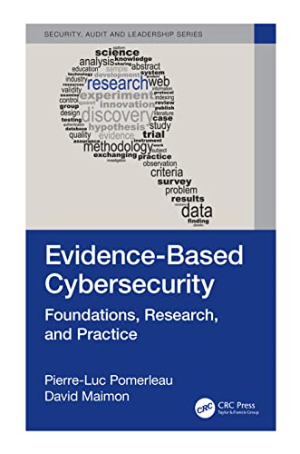 Evidence-Based Cybersecurity:  Foundations, Research, and  Practice (Security, Audit  and Leadership Series)