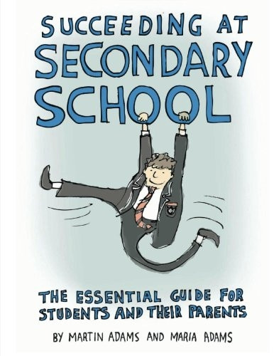 Succeeding at Secondary  - School: An Essential Guide  - for Students and Their  - Parents