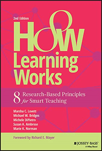 How Learning Works - 8 Research-Based Principles for Smart Teaching, Second Edition