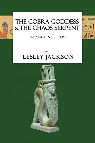 The Cobra Goddess & The Chaos Serpent: In Ancient Egypt
