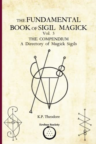 The Fundamental Book of Sigil Magick Vol. 3: The Compendium - A Directory of Magick Sigils