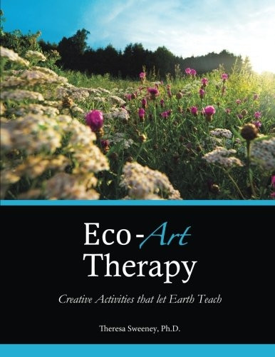 Eco-Art Therapy: Creative Activities that let Earth Teach