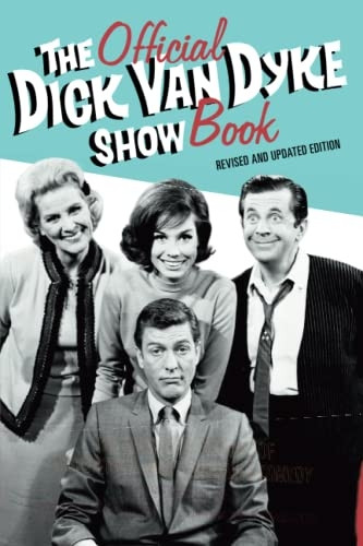 The Official Dick Van Dyke Show Book: The Definitive History of Television's Most Enduring Comedy