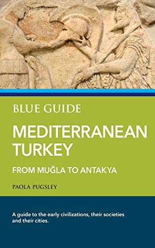 Blue Guide Mediterranean Turkey: From Mula to Antakya