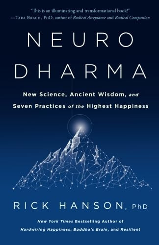 Neurodharma: New Science, Ancient Wisdom, and Seven Practices of the Highest Happiness