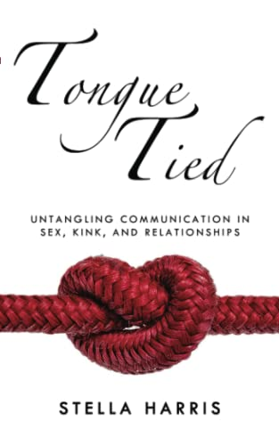 Tongue Tied: Understanding Communication in Sex, Kink, and Relationships