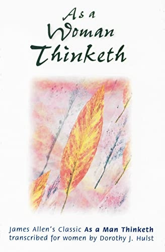 AS A WOMAN THINKETH: Transcribed from the James Allen's Classic