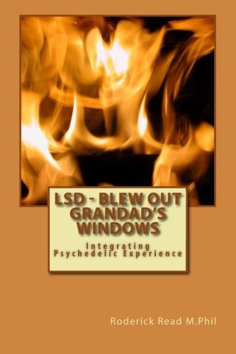 LSD - Blew Out Grandad's Windows: Integrating Psychedelic Experience