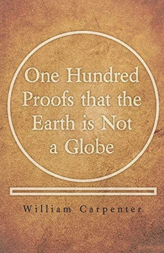 One Hundred Proofs that  - the Earth is Not a Globe