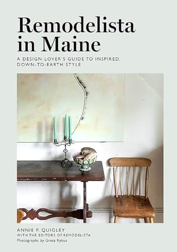Remodelista in Maine: A Design Lover's Guide to Inspired, Down-to-Earth Style (Remodelista)
