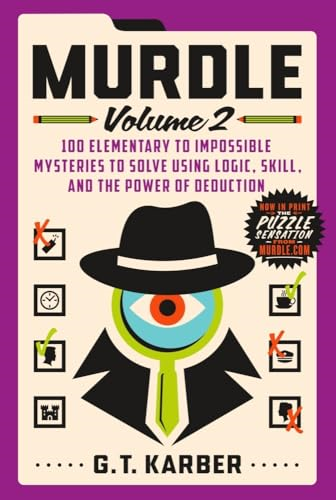 Murdle: Volume 2: 100 Elementary to Impossible Mysteries to Solve Using Logic, Skill, and the Power of Deduction (Murdle)