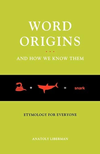 Word Origins...And How We Know Them: Etymology for Everyone