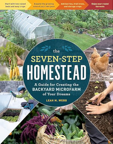 The Seven-Step Homestead: A Guide for Creating the Backyard Microfarm of Your Dreams