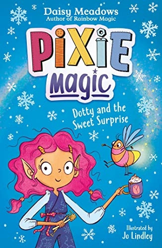 Pixie Magic: Dotty and the Sweet Surprise: Book 2 (Pixie Magic)