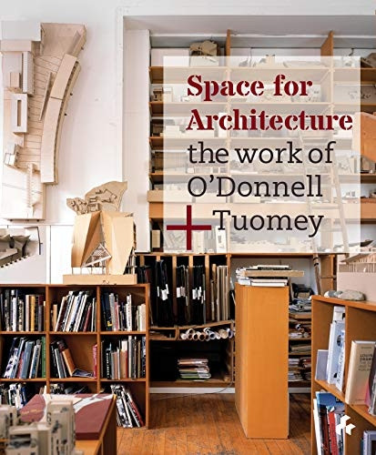 Space for Architecture: The Work of O'Donnell+Tuomey