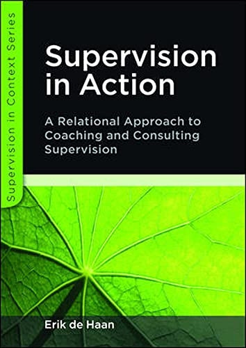 Supervision in Action: A relational approach to coaching and consulting supervision